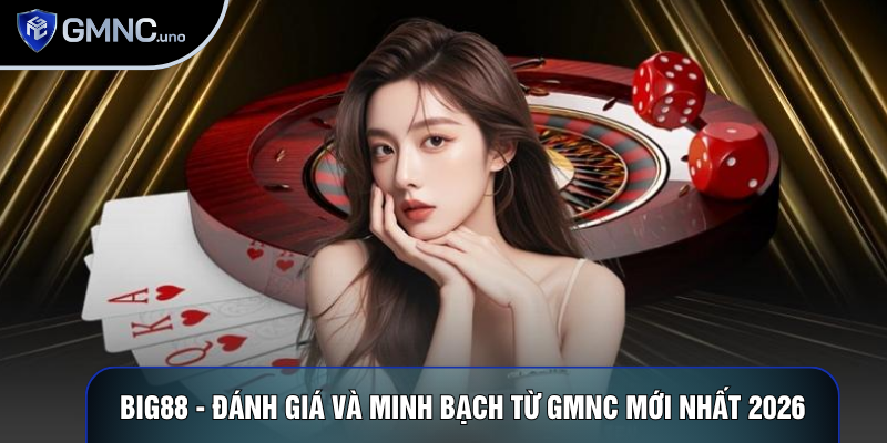 Big88 - Đánh Giá Và Minh Bạch Từ GMNC Mới Nhất 2026