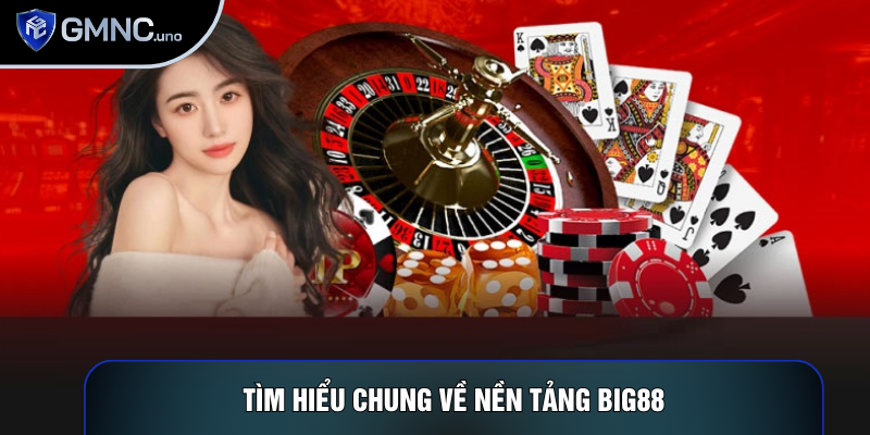 Tìm hiểu chung về nền tảng Big88