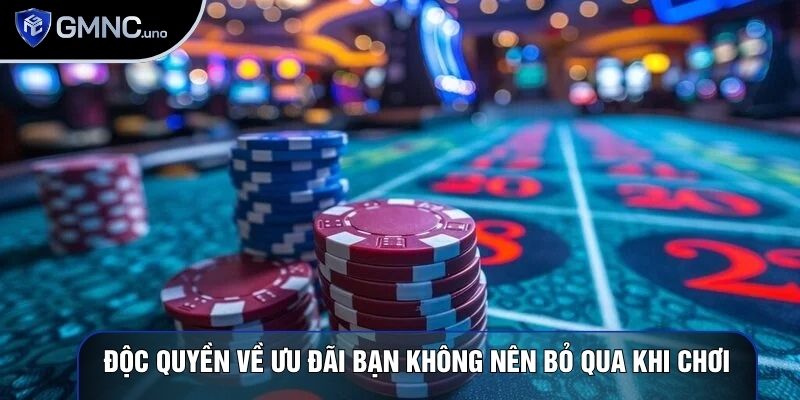 Độc quyền về ưu đãi bạn không nên bỏ qua khi chơi