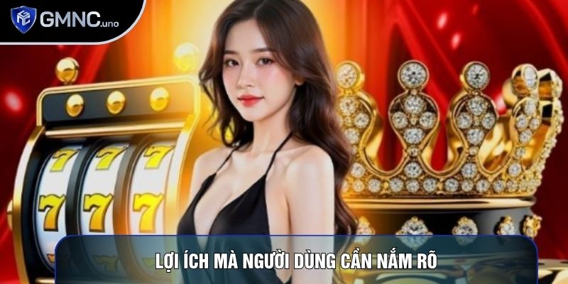 Lợi ích mà người dùng cần nắm rõ Lợi ích mà người dùng cần nắm rõ