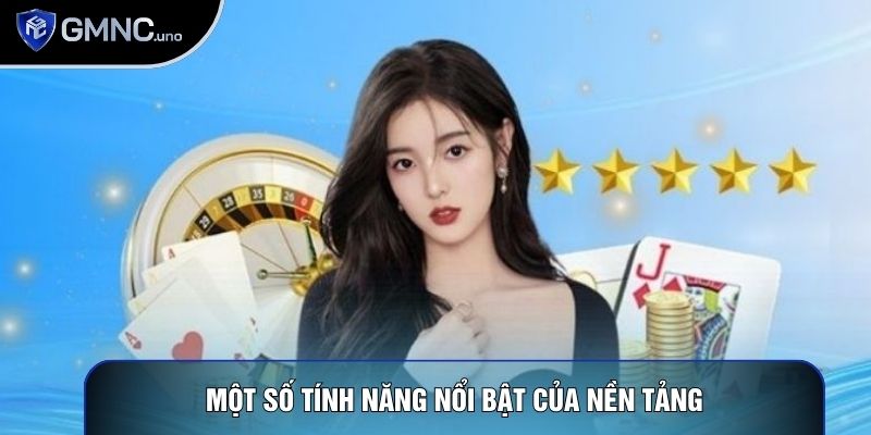 Một số tính năng nổi bật của nền tảng Một số tính năng nổi bật của nền tảng