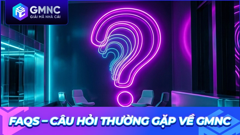FAQs – Câu hỏi thường gặp về GMNC