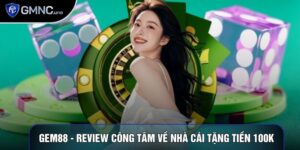 Gem88 - Review Công Tâm Về Nhà Cái Tặng Tiền 100k