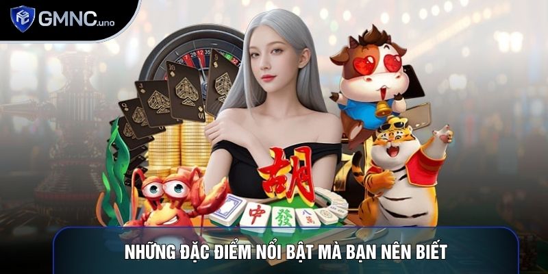 Những đặc điểm nổi bật mà bạn nên biết