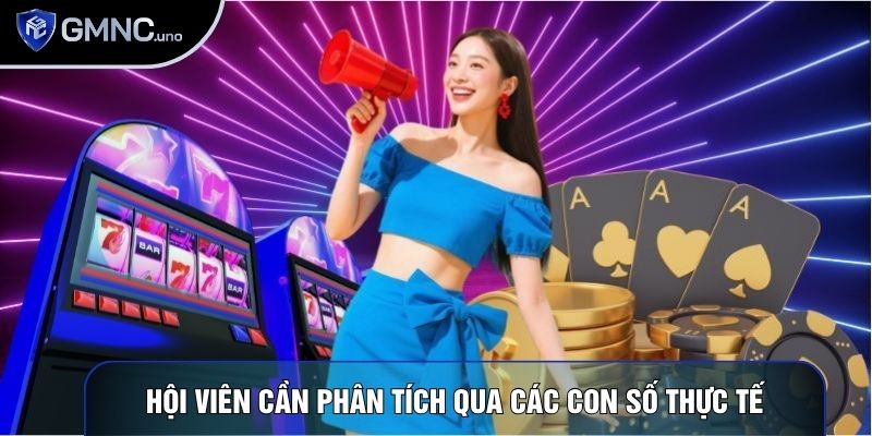 Hội viên cần phân tích qua các con số thực tế