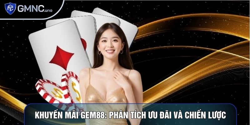 Khuyến Mãi Gem88: Phân Tích Ưu Đãi Và Chiến Lược Tối Ưu 1 Khuyến Mãi Gem88: Phân Tích Ưu Đãi Và Chiến Lược Tối Ưu