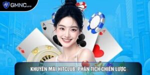 Khuyến Mãi Hitclub: Phân Tích Chiến Lược Giúp Tối Ưu Vốn