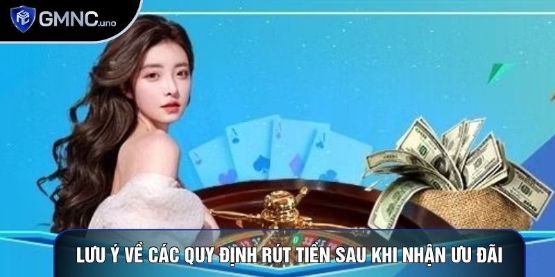 Lưu ý về các quy định rút tiền sau khi nhận ưu đãi Lưu ý về các quy định rút tiền sau khi nhận ưu đãi