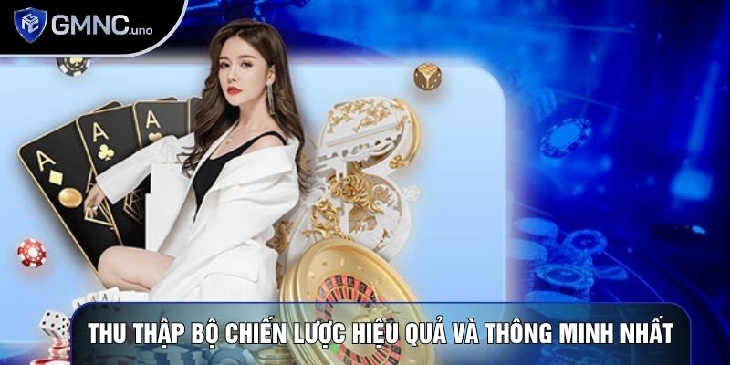Thu thập bộ chiến lược hiệu quả và thông minh nhất Thu thập bộ chiến lược hiệu quả và thông minh nhất