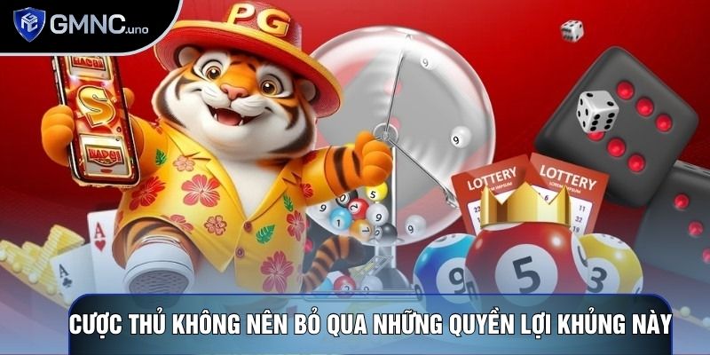 Cược thủ không nên bỏ qua những quyền lợi khủng này Cược thủ không nên bỏ qua những quyền lợi khủng này