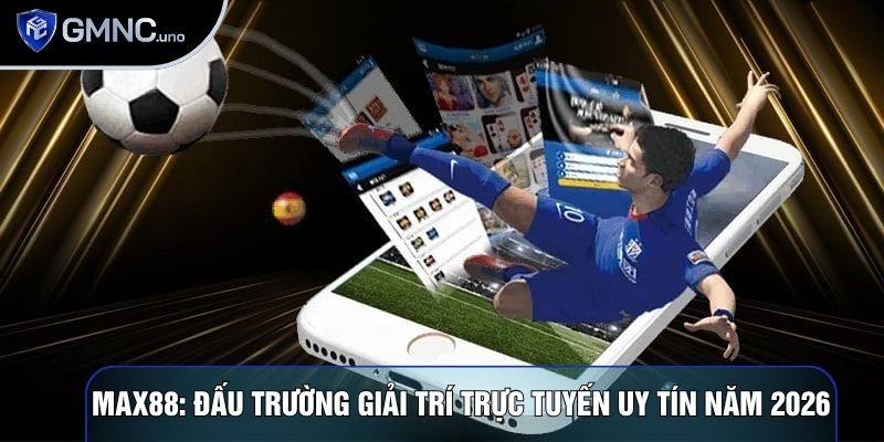 Max88: Đấu Trường Giải Trí Trực Tuyến Uy Tín Năm 2026 1 Max88: Đấu Trường Giải Trí Trực Tuyến Uy Tín Năm 2026