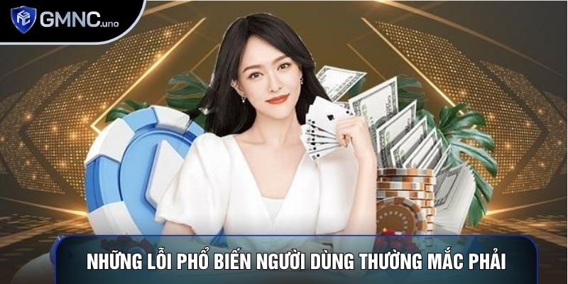 Những lỗi phổ biến người dùng thường mắc phải