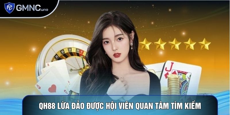 QH88 lừa đảo được hội viên quan tâm tìm kiếm QH88 lừa đảo được hội viên quan tâm tìm kiếm