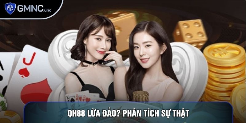 QH88 Lừa Đảo? Phân Tích Sự Thật Và Các Lỗi Thường Gặp 1 QH88 Lừa Đảo? Phân Tích Sự Thật Và Các Lỗi Thường Gặp