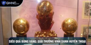 Siêu Quả Bóng Vàng: Giải Thưởng Vinh Danh Huyền Thoại