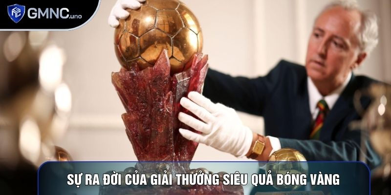 Sự ra đời của giải thưởng siêu quả bóng vàng