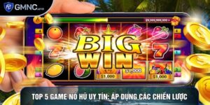 Top 5 Game Nổ Hũ Uy Tín: Áp Dụng Các Chiến Lược Hàng Đầu